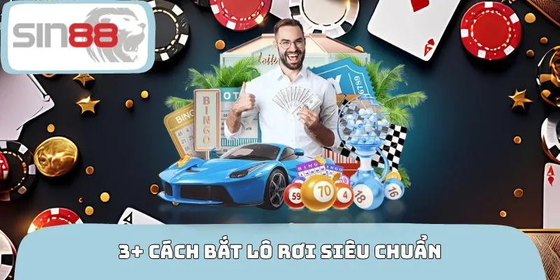 3+ cách bắt lô rơi siêu chuẩn đúc kết bởi chuyên gia SIN88