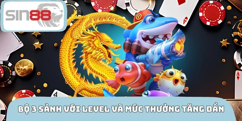 Bộ 3 sảnh với level và mức thưởng tăng dần