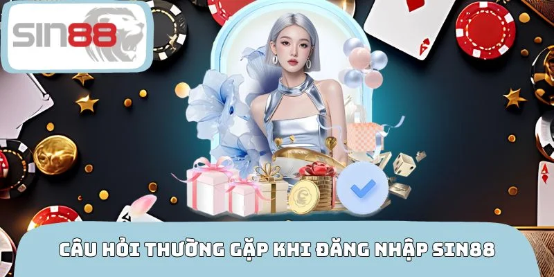 Câu hỏi thường gặp khi đăng nhập SIN88 cần biết