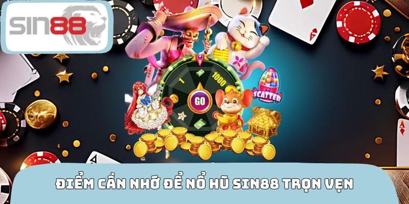 Điểm cần nhớ để nổ hũ SIN88 trọn vẹn