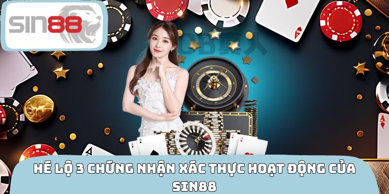 Hé lộ 3 chứng nhận xác thực hoạt động của SIN88