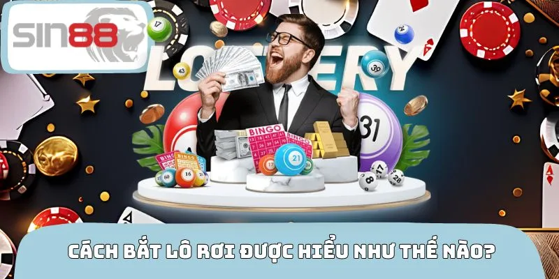 Khái niệm cách bắt lô rơi được hiểu như thế nào?
