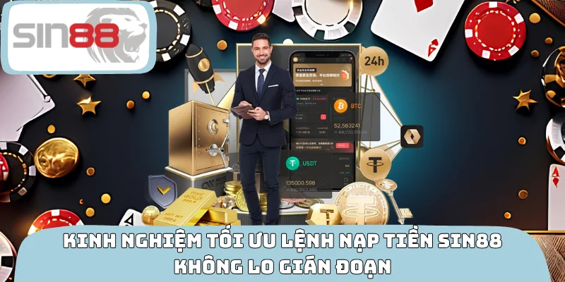 Kinh nghiệm tối ưu lệnh nạp tiền SIN88 không lo gián đoạn