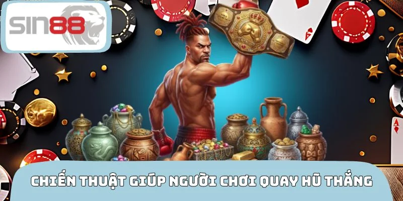 Chiến thuật giúp người chơi quay hũ quyền vương thắng