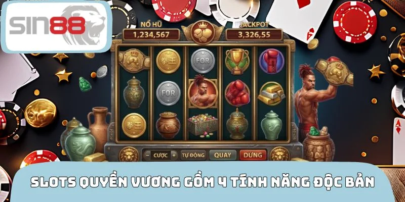 Slots quyền vương gồm 4 tính năng độc bản
