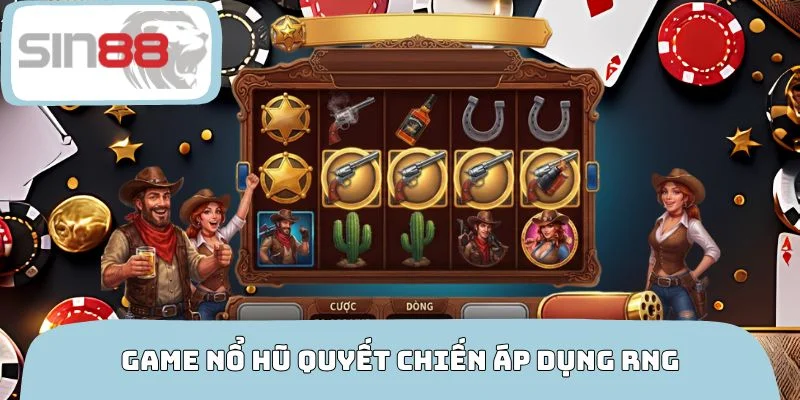 Game nổ hũ quyết chiến áp dụng RNG đảm bảo công bằng