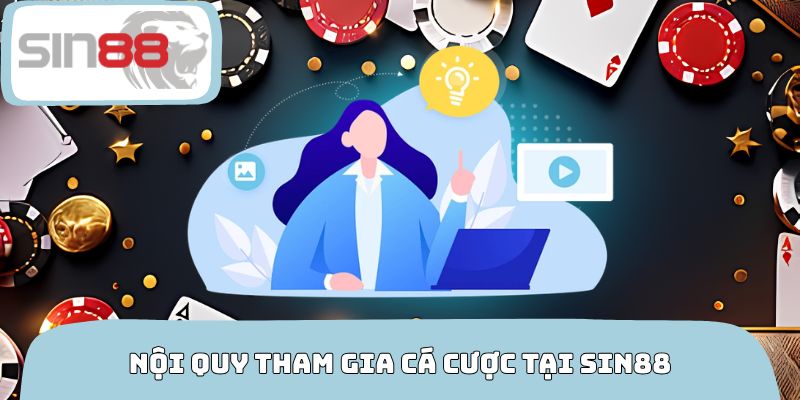 Nội quy tham gia cá cược tại SIN88 được quy định ra sao?
