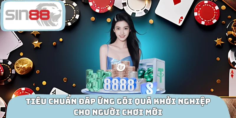 Tiêu chuẩn đáp ứng gói quà khởi nghiệp cho người chơi mới