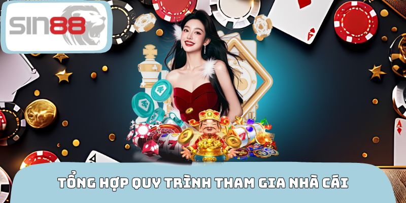 Tổng hợp quy trình tham gia nhà cái SIN88 nhanh chóng nhất