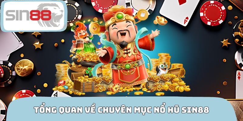 Tổng quan về chuyên mục nổ hũ SIN88 siêu hot